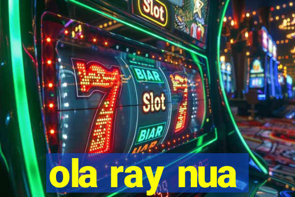 ola ray nua